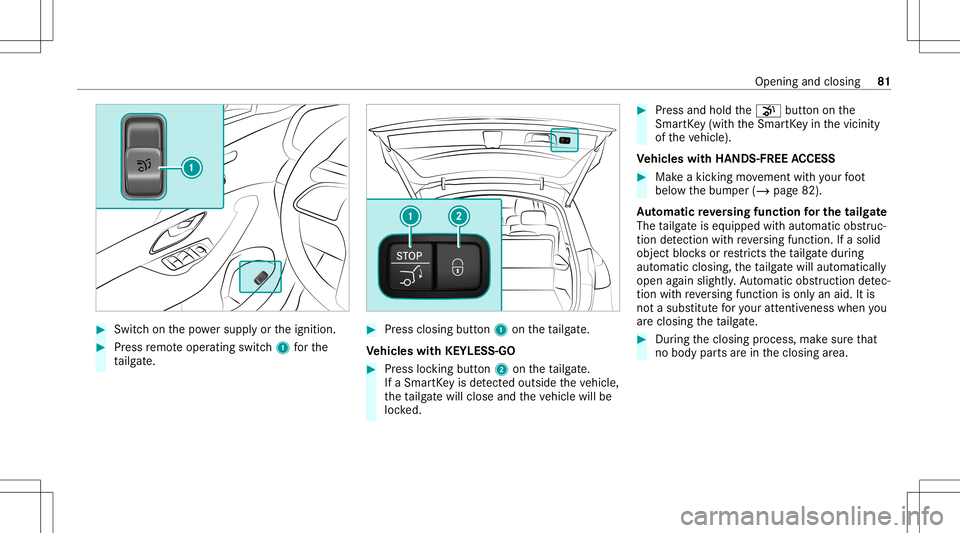 MERCEDES-BENZ GLS SUV 2020 Manual Online #
Swi tchon thepo we rsupp lyor theignition . #
Press remo teoper ating switch1 forth e
ta ilg ate. #
Press clos ingbutt on1 ontheta ilg ate.
Ve hicl eswith KEYLESS-GO #
Press locking button2 ontheta MERCEDES-BENZ GLS SUV 2020 Manual Online #
Swi tchon thepo we rsupp lyor theignition . #
Press remo teoper ating switch1 forth e
ta ilg ate. #
Press clos ingbutt on1 ontheta ilg ate.
Ve hicl eswith KEYLESS-GO #
Press locking button2 ontheta