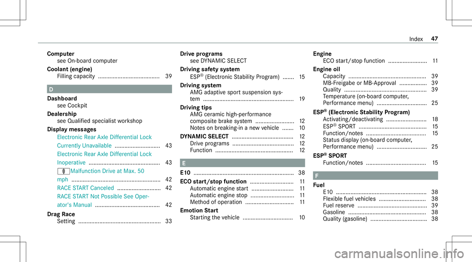 MERCEDES-BENZ GLC COUPE 2020 AMG Service Manual Com
puter
see On-boar dcom puter
Cool ant(engi ne)
Filling capacity ...................................... 39 D
Dashboar d
see Cockpit
Deale rship
see Qualified speci alist wo rkshop
Displa ymessag es MERCEDES-BENZ GLC COUPE 2020 AMG Service Manual Com
puter
see On-boar dcom puter
Cool ant(engi ne)
Filling capacity ...................................... 39 D
Dashboar d
see Cockpit
Deale rship
see Qualified speci alist wo rkshop
Displa ymessag es