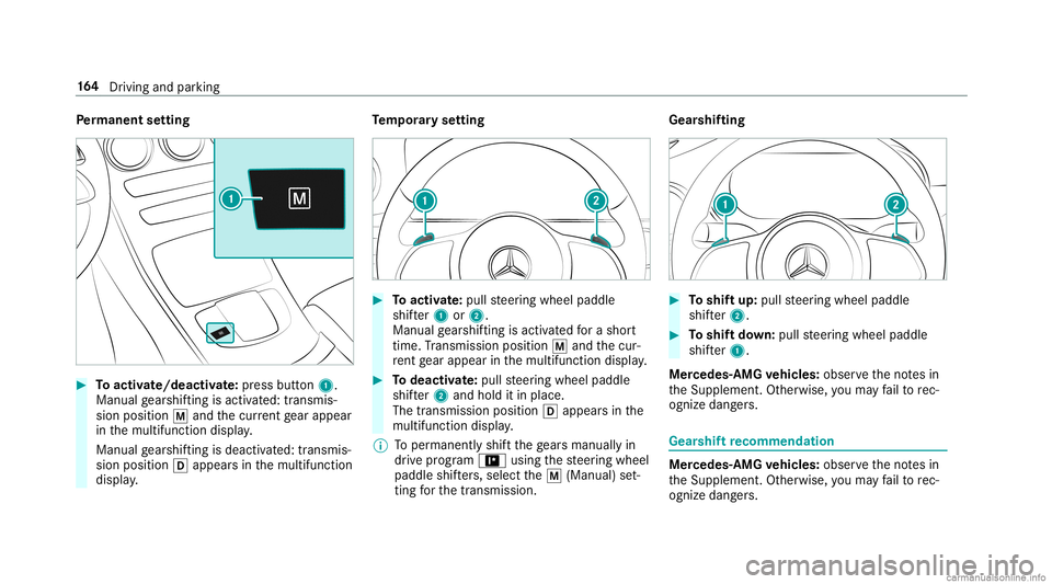 MERCEDES-BENZ GLC COUPE 2020  Owners Manual Pe
rm anen tse tting #
Toactiv ate/ deacti vate:pr ess butt on1.
Manual gearshif tingis act ivat ed: transm is‐
sion posit ion0063and thecur rent gear appear
in themultifunc tiondispla y.
Manual gea
