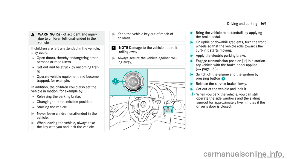 MERCEDES-BENZ GLC COUPE 2020 Owners Manual &
WARNIN GRisk ofacci dent andinjury
due tochildr enleftunat tende din the
ve hicle
If ch ildr enarelef tunat tende din theve hicle,
th ey cou ld:
R Ope ndoo rs,th er eb yendang ering other
per sons o MERCEDES-BENZ GLC COUPE 2020 Owners Manual &
WARNIN GRisk ofacci dent andinjury
due tochildr enleftunat tende din the
ve hicle
If ch ildr enarelef tunat tende din theve hicle,
th ey cou ld:
R Ope ndoo rs,th er eb yendang ering other
per sons o
