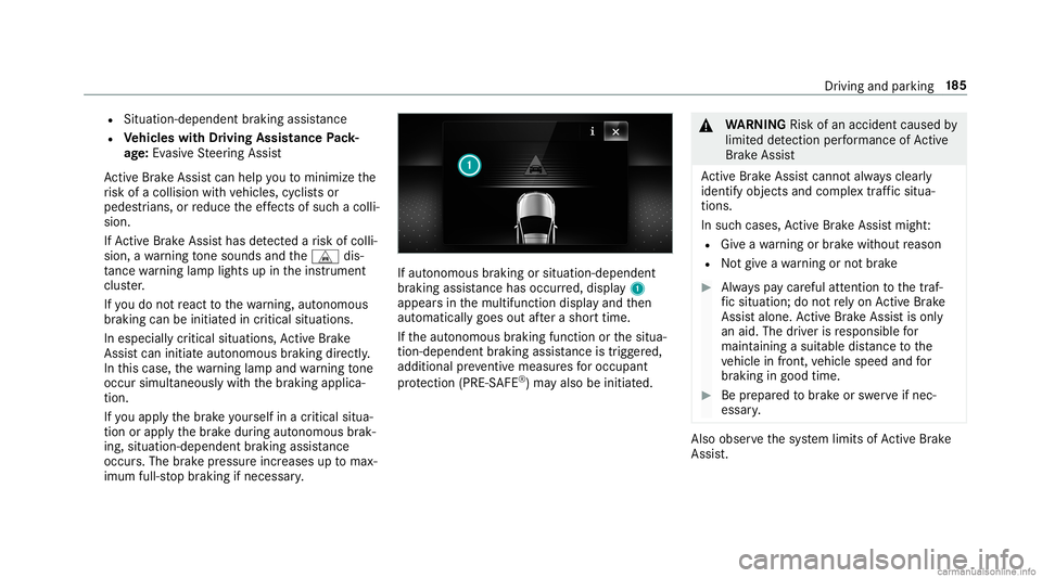 MERCEDES-BENZ GLC COUPE 2020  Owners Manual R
Situ ation-de pendentbraki ng assis tance
R Vehicl eswith Drivin gAss istanc ePa ck‐
ag e:Evasi ve Steer ing Assis t
Ac tiveBr ak eAssi stcan helpyo uto minimize the
ri sk ofacollision withve hicl