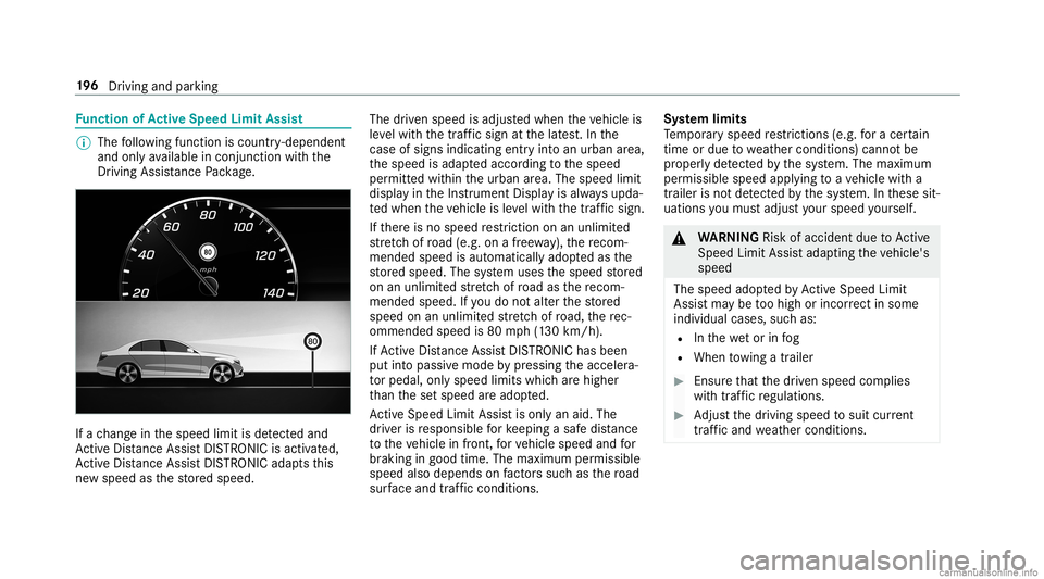 MERCEDES-BENZ GLC COUPE 2020  Owners Manual Fu
nction ofActiv eSpe edLimit Assist %
The follo wing function iscoun try- dependen t
and onlyav ailable incon junction withth e
Dr iving Assi stanc ePa ckag e. If
ach ang ein thespeed limitisde tect