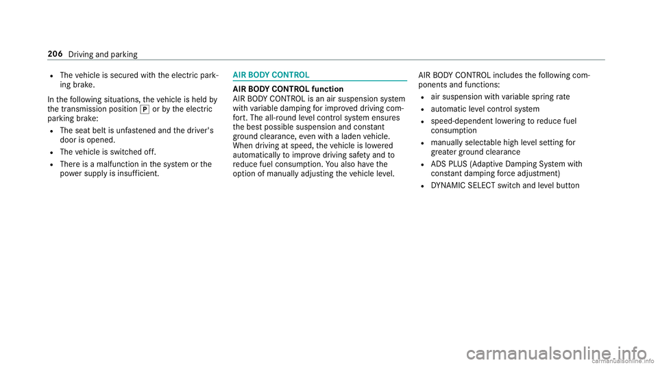 MERCEDES-BENZ GLC COUPE 2020  Owners Manual R
The vehicle issecur edwithth eelectr icpar k‐
ing brak e.
In thefo llo wing situat ions,th eve hicle isheld by
th etra nsmiss ionposition 005Dorby theelectr ic
par king brak e:
R The seat beltisun