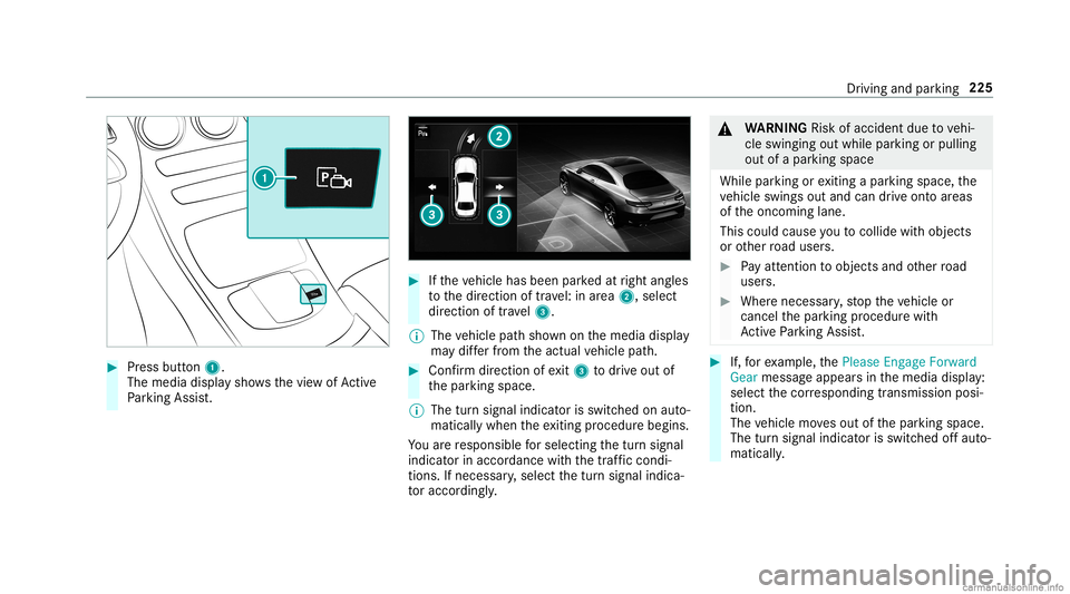 MERCEDES-BENZ GLC COUPE 2020  Owners Manual #
Press butt on1.
The media displaysho wsthevie wof Active
Pa rking Assist. #
Ifth eve hicle hasbeen parkedat right angles
to thedir ect ion oftra vel:in area 2, selec t
dir ect ion oftra vel3.
% The 