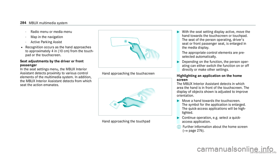 MERCEDES-BENZ GLC COUPE 2020 Owners Manual -
Radio menu ormedia menu
- Map inthena vig ation
- ActivePa rking Assist
R Recogni tionoccu rsas thehand approaches
to appr oximat ely4 in (10 cm) from theto uc h‐
pad ortheto uc hsc reen.
Seat adj MERCEDES-BENZ GLC COUPE 2020 Owners Manual -
Radio menu ormedia menu
- Map inthena vig ation
- ActivePa rking Assist
R Recogni tionoccu rsas thehand approaches
to appr oximat ely4 in (10 cm) from theto uc h‐
pad ortheto uc hsc reen.
Seat adj