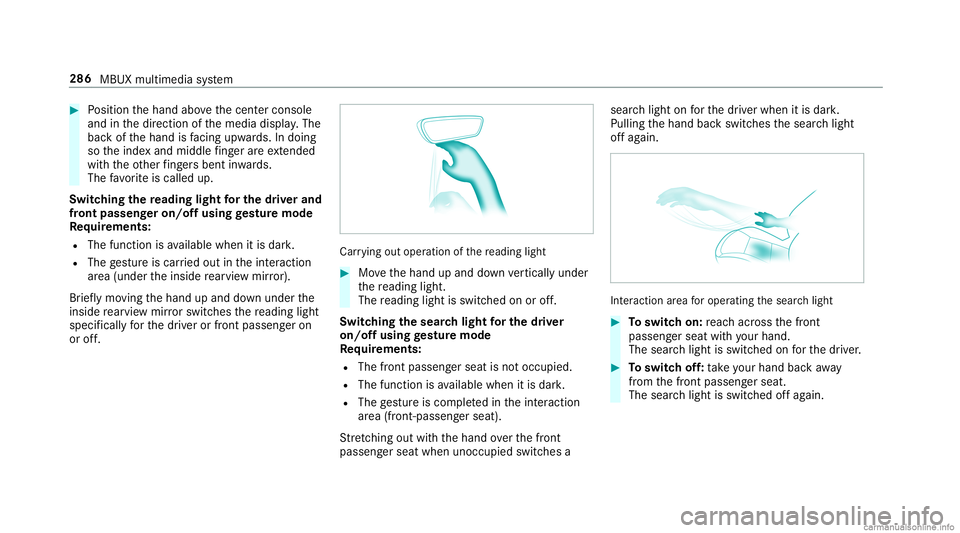 MERCEDES-BENZ GLC COUPE 2020 Owners Manual #
Position thehand abovethecent ercon sole
and inthedir ect ion ofthemedia display.The
bac kof thehand isfacing upwa rds. In doing
so theinde xand middle fing er areex tende d
wi th theot her fing ers MERCEDES-BENZ GLC COUPE 2020 Owners Manual #
Position thehand abovethecent ercon sole
and inthedir ect ion ofthemedia display.The
bac kof thehand isfacing upwa rds. In doing
so theinde xand middle fing er areex tende d
wi th theot her fing ers