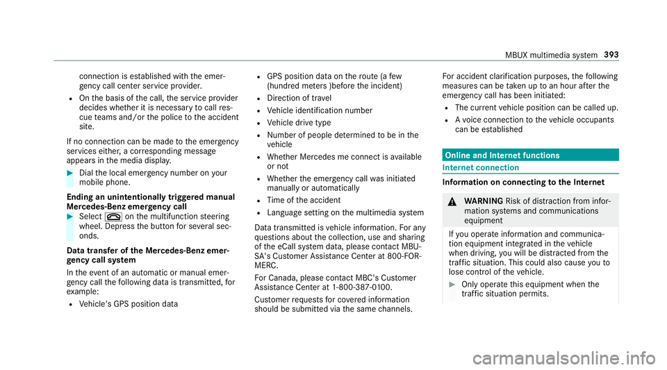 MERCEDES-BENZ GLC COUPE 2020  Owners Manual connecti
onises tablished withth eemer‐
ge ncy callcent erser vice prov ider .
R Onthebasis ofthecall, theser vice prov ider
decide swhe ther itis neces saryto cal lre s‐
cue teams and/ orthepolic
