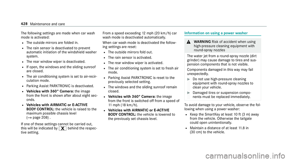 MERCEDES-BENZ GLC COUPE 2020  Owners Manual The
follo wing settings aremade whencarwash
mode isactiv ated:
R The outside mirrors arefo lded in.
R The rain sen sor isdeact ivat ed topreve nt
au tomatic initiationofthewindshield washer
sy stem.
R