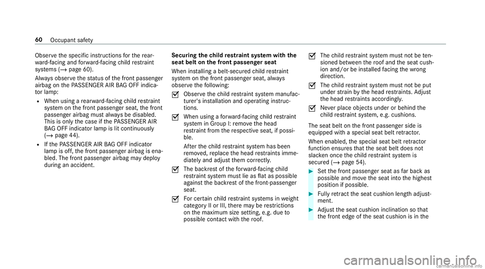MERCEDES-BENZ GLC COUPE 2020  Owners Manual Obser
vethespecif icins truction sfo rth ere ar‐
wa rd-faci ng and forw ard-f acin gch ild restra int
sy stems (/page60).
Alw aysobser vethest atus ofthefront passeng er
airbag onthePA SSENGER AIRBA