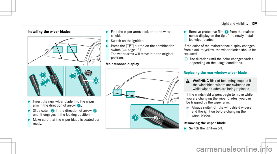 MERCEDES-BENZ GLC SUV 2020 Owners Manual Ins
tallin gth ewiper blades #
Inser tth ene wwiper bladeintoth ewiper
ar m inthedir ect ion ofarrow 1. #
Slide catc h2 inthedir ect ion ofarro w 3
unt ilit eng ages intheloc king position . #
Mak esu MERCEDES-BENZ GLC SUV 2020 Owners Manual Ins
tallin gth ewiper blades #
Inser tth ene wwiper bladeintoth ewiper
ar m inthedir ect ion ofarrow 1. #
Slide catc h2 inthedir ect ion ofarro w 3
unt ilit eng ages intheloc king position . #
Mak esu