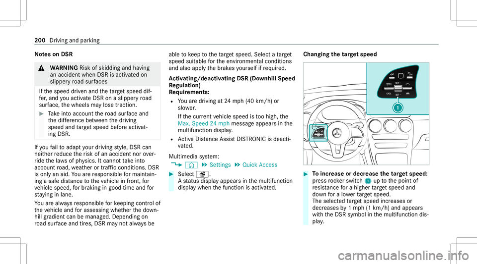 MERCEDES-BENZ GLC SUV 2020 Owners Manual No
teson DSR &
WARNIN GRisk ofskid ding and having
an acci dent whenDSR isacti vatedon
slipper yro ad sur faces
If th espeed driven and theta rget speed dif‐
fe r, and youact ivat eDS Ron aslipp ery MERCEDES-BENZ GLC SUV 2020 Owners Manual No
teson DSR &
WARNIN GRisk ofskid ding and having
an acci dent whenDSR isacti vatedon
slipper yro ad sur faces
If th espeed driven and theta rget speed dif‐
fe r, and youact ivat eDS Ron aslipp ery