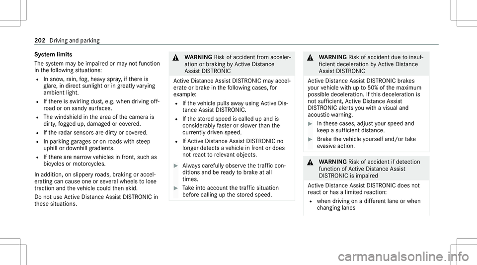MERCEDES-BENZ GLC SUV 2020 Owners Manual Sy
stem limit s
The system maybe impair edorma yno tfunc tion
in thefo llo wing situat ions:
R Insno w,rain, fog, hea vyspr ay,if th er eis
gl ar e, indir ect sunlight oringrea tly varying
ambien tlig MERCEDES-BENZ GLC SUV 2020 Owners Manual Sy
stem limit s
The system maybe impair edorma yno tfunc tion
in thefo llo wing situat ions:
R Insno w,rain, fog, hea vyspr ay,if th er eis
gl ar e, indir ect sunlight oringrea tly varying
ambien tlig