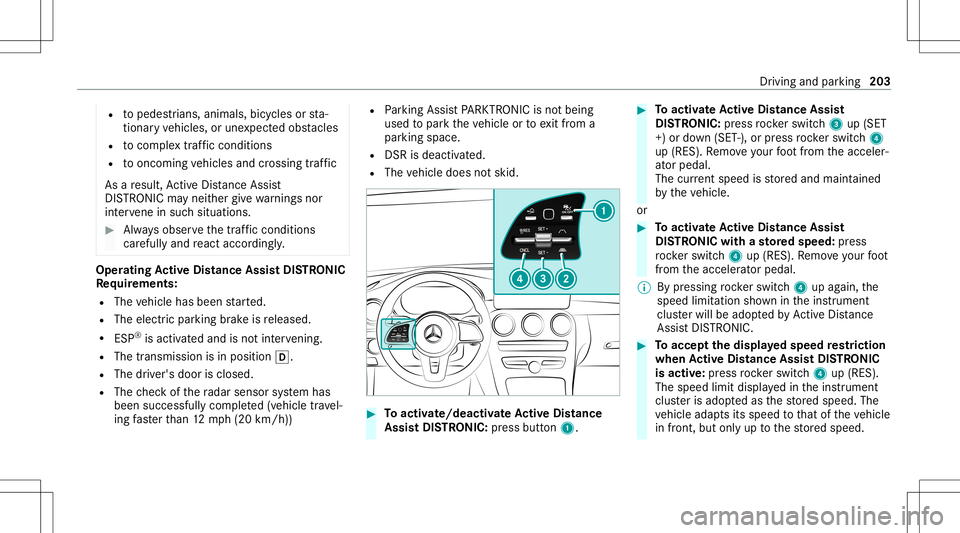 MERCEDES-BENZ GLC SUV 2020 Owners Manual R
topedes trians, animals, bicycles orsta‐
tio nar yve hicles, orune xpect edobs tacles
R tocom plex traf fic condi tions
R tooncom ingvehicles andcrossing traf fic
As are sult, ActiveDis tance Assi MERCEDES-BENZ GLC SUV 2020 Owners Manual R
topedes trians, animals, bicycles orsta‐
tio nar yve hicles, orune xpect edobs tacles
R tocom plex traf fic condi tions
R tooncom ingvehicles andcrossing traf fic
As are sult, ActiveDis tance Assi