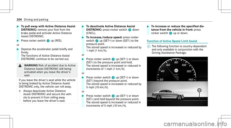 MERCEDES-BENZ GLC SUV 2020 Owners Manual #
Topull away wit hAc tiv eDi stance Assist
DI ST RO NIC :re mo veyour foot from the
br ak epedal andactiv ateAc tiveDis tance
Assi stDIS TRONI C. #
Press rock er switc h4 up(RES).
or #
Depr esstheacc MERCEDES-BENZ GLC SUV 2020 Owners Manual #
Topull away wit hAc tiv eDi stance Assist
DI ST RO NIC :re mo veyour foot from the
br ak epedal andactiv ateAc tiveDis tance
Assi stDIS TRONI C. #
Press rock er switc h4 up(RES).
or #
Depr esstheacc