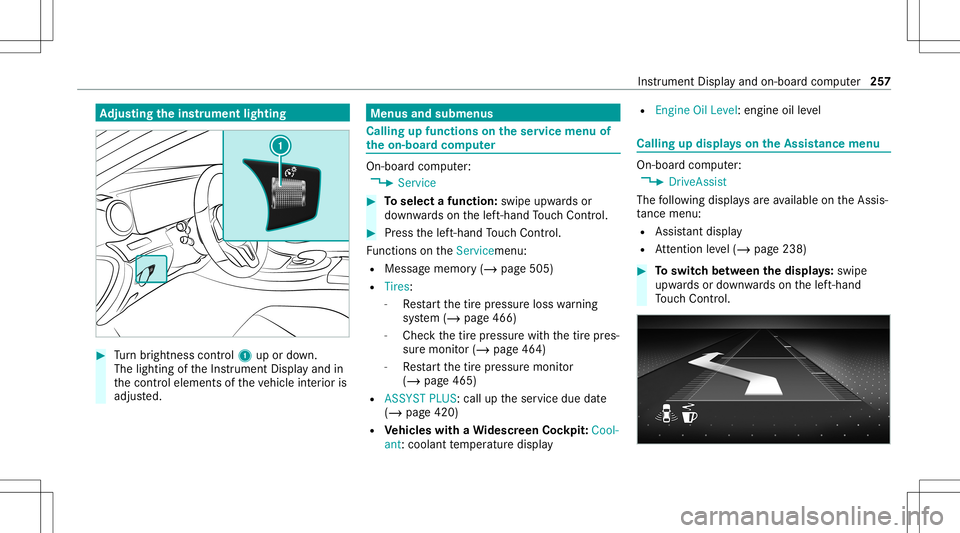 MERCEDES-BENZ GLC SUV 2020  Owners Manual Ad
jus tingthe inst ru men tlighti ng #
Turn brightn esscontrol 1 upordown.
The lightin gof theIns trument Displayand in
th econ trol element sof theve hicle interior is
adjus ted. Menus
andsubmenu s 