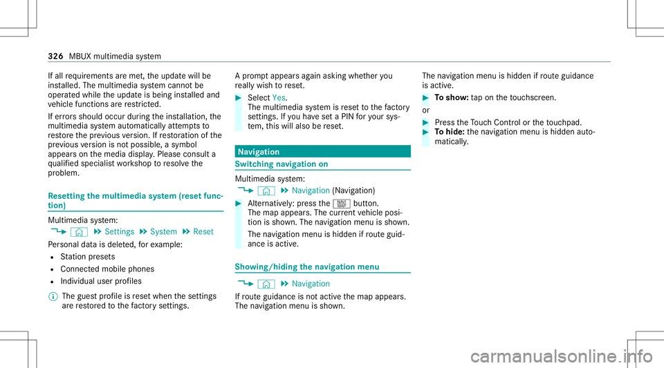 MERCEDES-BENZ GLC SUV 2020  Owners Manual If
all requ iremen tsareme t,th eupdat ewill be
ins talled. Themultim ediasystem cann otbe
oper ated while theupdat eis being installed and
ve hicle functionsarere strict ed.
If er ro rs should occurd