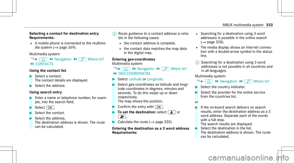 MERCEDES-BENZ GLC SUV 2020  Owners Manual Selec
tingacont actfordes tinatio nen try
Re quirement s:
R Amobile phoneis con nectedto themultime‐
dia system (/ page369).
Multimedia system:
4 © 5
Navigation 5
ª Where to?
5 CONTACTS
Using thec