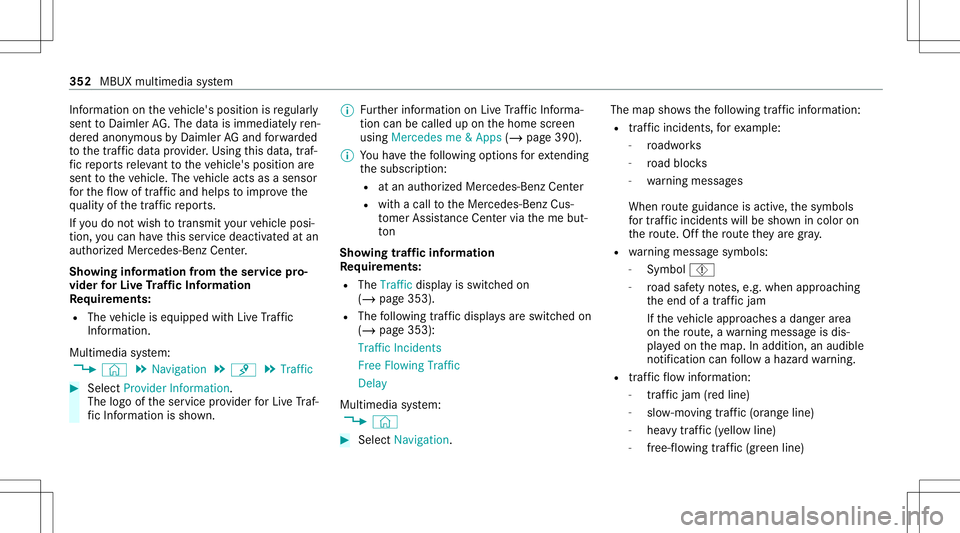 MERCEDES-BENZ GLC SUV 2020 Owners Manual Inf
ormation ontheve hicle's position isregular ly
sent toDai mle rAG .The data isimmed iatelyre n‐
de redanon ymous byDai mle rAG and forw arded
to thetra ffic dat apr ov ider .Usin gth is dat MERCEDES-BENZ GLC SUV 2020 Owners Manual Inf
ormation ontheve hicle's position isregular ly
sent toDai mle rAG .The data isimmed iatelyre n‐
de redanon ymous byDai mle rAG and forw arded
to thetra ffic dat apr ov ider .Usin gth is dat