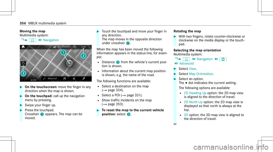 MERCEDES-BENZ GLC SUV 2020 Owners Manual Mo
ving thema p
Multi media system:
4 © 5
Navigation #
On theto uc hscr een:mo vethefing er inany
di re ction whenth emap issho wn. #
On theto uc hpad: callupthena vig ation
menu bypressing. #
Swipe MERCEDES-BENZ GLC SUV 2020 Owners Manual Mo
ving thema p
Multi media system:
4 © 5
Navigation #
On theto uc hscr een:mo vethefing er inany
di re ction whenth emap issho wn. #
On theto uc hpad: callupthena vig ation
menu bypressing. #
Swipe