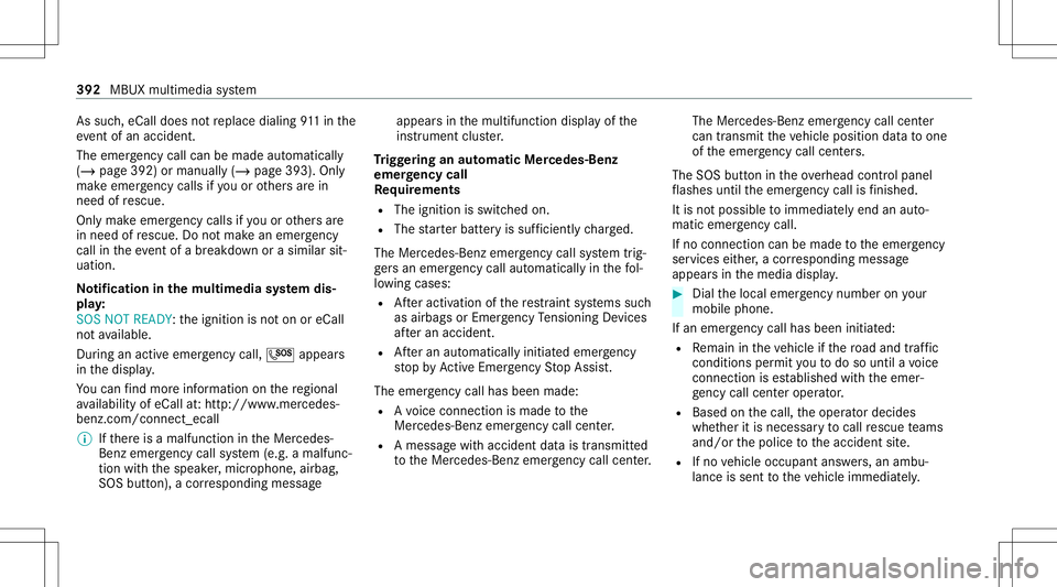 MERCEDES-BENZ GLC SUV 2020 Owners Manual As
such ,eCall doesnotre place dialing 911in the
eve ntofan acci dent.
The eme rgency callcan bemade automatical ly
( / pag e392) ormanuall y(/ page393 ).Onl y
mak eemer gency callsifyo uor other sar MERCEDES-BENZ GLC SUV 2020 Owners Manual As
such ,eCall doesnotre place dialing 911in the
eve ntofan acci dent.
The eme rgency callcan bemade automatical ly
( / pag e392) ormanuall y(/ page393 ).Onl y
mak eemer gency callsifyo uor other sar