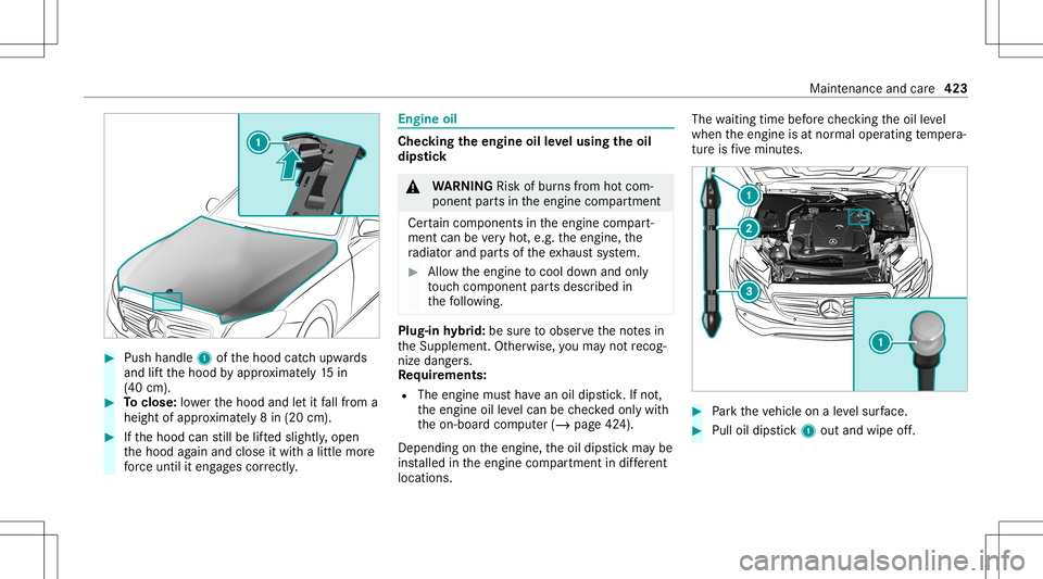 MERCEDES-BENZ GLC SUV 2020  Owners Manual #
Push handle 1ofthehood catchupw ards
and liftth ehood byappr oximat ely15 in
(40 cm). #
Toclose: lowe rth ehood andletit fallfrom a
height ofappr oximat ely8 in (20 cm). #
Ifth ehood canstill be lif