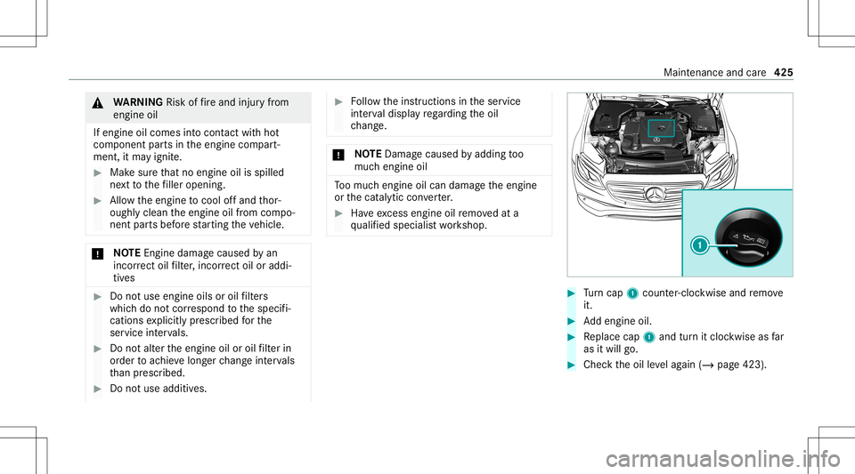 MERCEDES-BENZ GLC SUV 2020 Owners Manual &
WARNIN GRisk offire and injuryfrom
eng ineoil
If eng ineoilcom esintocon tact with hot
com ponent partsintheengine compart‐
ment ,it ma yignit e. #
Mak esur eth at no eng ineoilisspille d
ne xt to MERCEDES-BENZ GLC SUV 2020 Owners Manual &
WARNIN GRisk offire and injuryfrom
eng ineoil
If eng ineoilcom esintocon tact with hot
com ponent partsintheengine compart‐
ment ,it ma yignit e. #
Mak esur eth at no eng ineoilisspille d
ne xt to