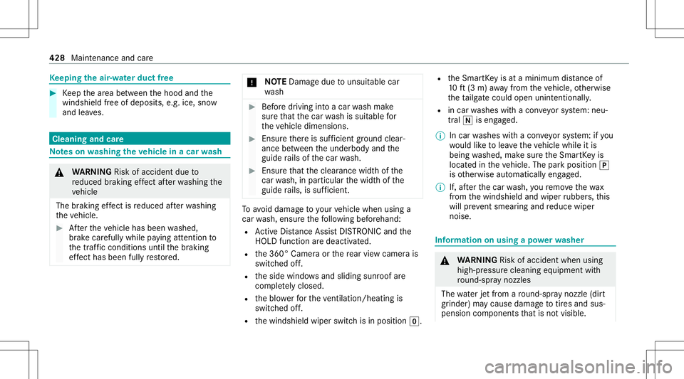MERCEDES-BENZ GLC SUV 2020  Owners Manual Ke
eping theair -water duct free #
Keep thear ea between thehood andthe
winds hieldfree ofdepos its,e.g .ice, snow
and leaves. Cleani
ngand care No
teson washing theve hicl ein acar wash &
WARNIN GRis