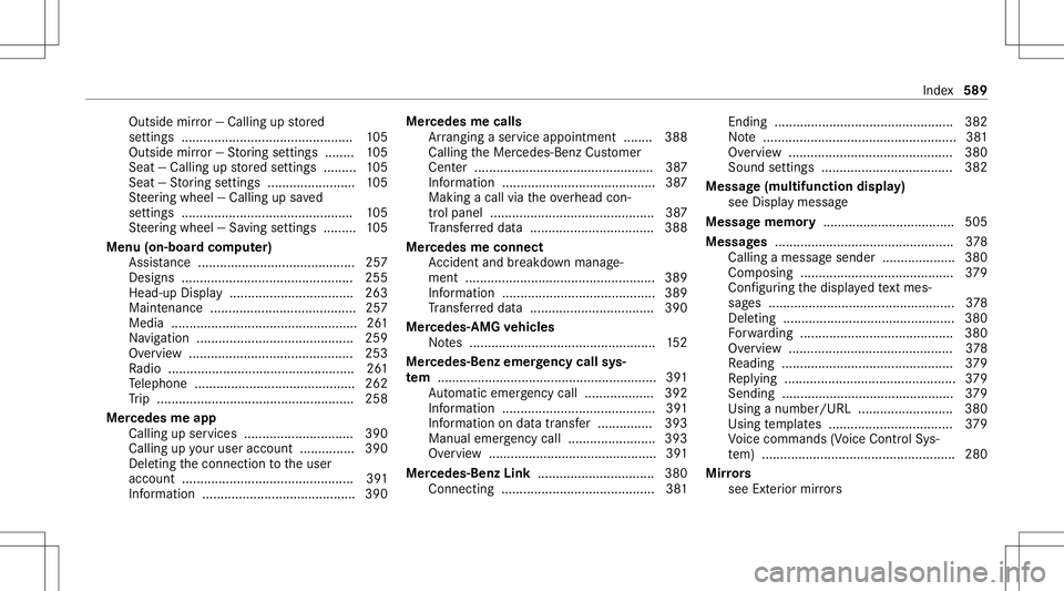 MERCEDES-BENZ GLC SUV 2020 Owners Manual Outside
mirror— Ca lling up stor ed
se ttings .......................................... ..... 105
Outside mirror— St or ing settings ........ 105
Sea t— Ca lling upstor ed settings ......... 10 MERCEDES-BENZ GLC SUV 2020 Owners Manual Outside
mirror— Ca lling up stor ed
se ttings .......................................... ..... 105
Outside mirror— St or ing settings ........ 105
Sea t— Ca lling upstor ed settings ......... 10