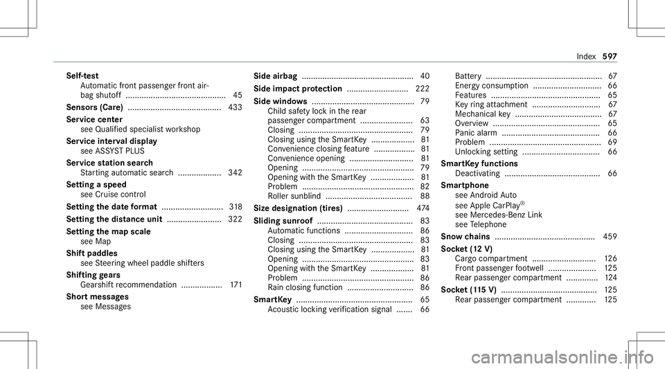 MERCEDES-BENZ GLC SUV 2020 Owners Manual Self-t
est
Au tomatic front pass engerfront air‐
bag shut off..... ....................................... 45
Sens ors(Car e).........................................4 33
Ser vicece nter
see Qualifi MERCEDES-BENZ GLC SUV 2020 Owners Manual Self-t
est
Au tomatic front pass engerfront air‐
bag shut off..... ....................................... 45
Sens ors(Car e).........................................4 33
Ser vicece nter
see Qualifi