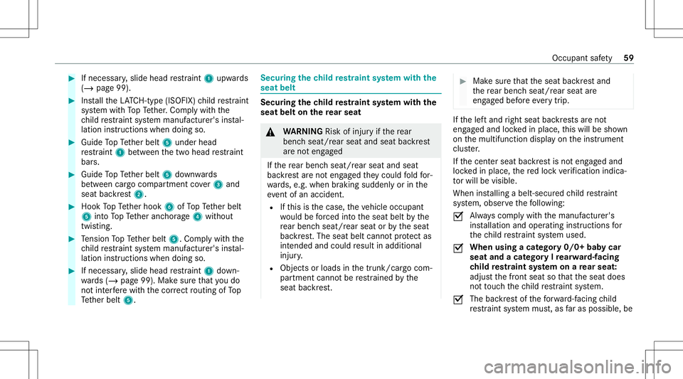 MERCEDES-BENZ GLC SUV 2020 Repair Manual #
Ifnecessar y,slide head restra int 1 upw ards
(/ page99). #
Installth eLA TC H-type (ISOFIX )ch ild restra int
sy stem withTo pTe ther.Com plywit hth e
ch ild restra int system manuf acturer'sin