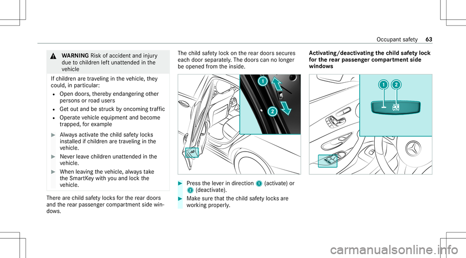 MERCEDES-BENZ GLC SUV 2020 Repair Manual &
WARNIN GRisk ofacci dent andinjury
due tochildr enleftunat tende din the
ve hicle
If ch ildr enaretra veling intheve hicle, they
cou ld,in pa rticular :
R Open doors,ther eb yendang ering other
per 