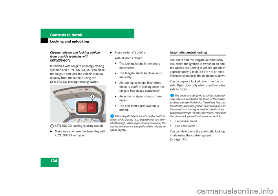 MERCEDES-BENZ E350 4MATIC WAGON 2007 S211 Owners Guide 126 Controls in detailLocking and unlockingClosing tailgate and locking vehicle 
from outside (vehicles with 
KEYLESS-GO*)
In vehicles with tailgate opening/closing 
system* and KEYLESS-GO, you can cl