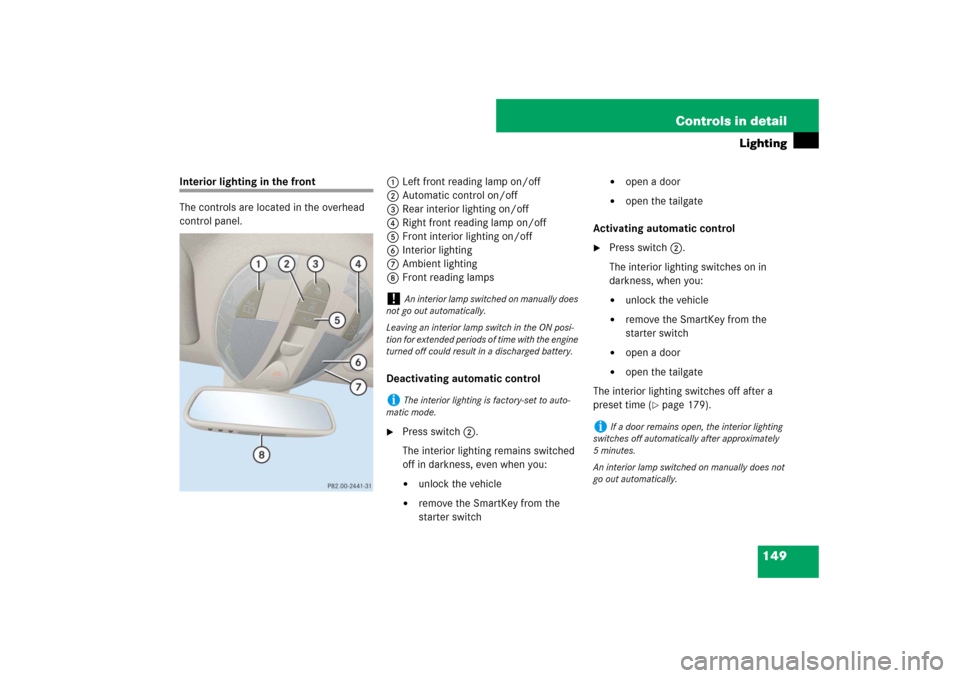 MERCEDES-BENZ E350 4MATIC WAGON 2007 S211 Owners Guide 149 Controls in detail
Lighting
Interior lighting in the front
The controls are located in the overhead 
control panel.1Left front reading lamp on/off
2Automatic control on/off
3Rear interior lighting