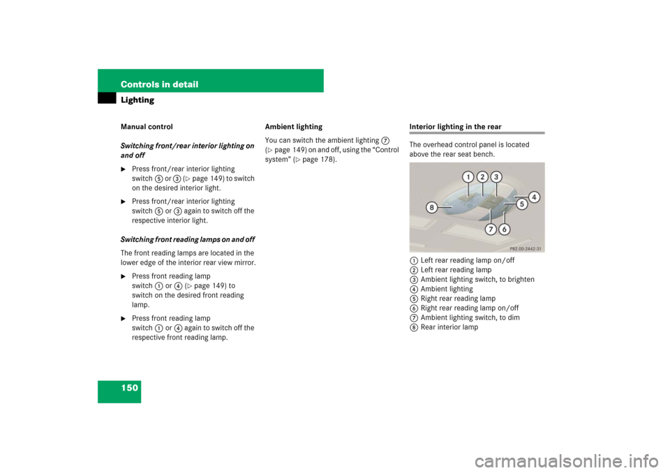 MERCEDES-BENZ E350 4MATIC WAGON 2007 S211 Owners Guide 150 Controls in detailLightingManual control
Switching front/rear interior lighting on 
and off
Press front/rear interior lighting 
switch5 or 3 (
page 149) to switch 
on the desired interior light.