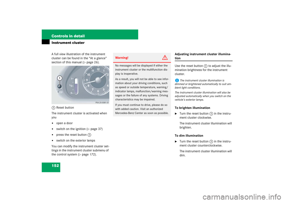 MERCEDES-BENZ E350 4MATIC WAGON 2007 S211 Owners Guide 152 Controls in detailInstrument clusterA full view illustration of the instrument 
cluster can be found in the “At a glance” 
section of this manual (
page 26).
1Reset button
The instrument clus