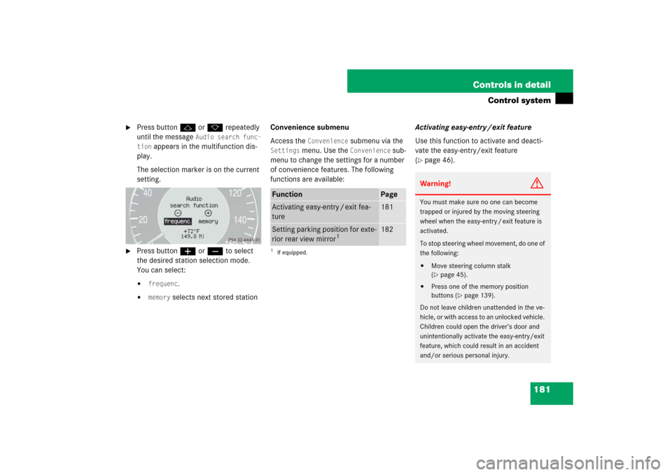 MERCEDES-BENZ E350 4MATIC WAGON 2007 S211 Owners Manual 181 Controls in detail
Control system

Press buttonj ork repeatedly 
until the message 
Audio search func-
tion
 appears in the multifunction dis-
play.
The selection marker is on the current 
settin