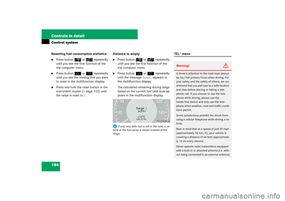 MERCEDES-BENZ E63AMG WAGON 2007 S211 Owners Manual 184 Controls in detailControl systemResetting fuel consumption statistics
Press buttonÿ orè repeatedly 
until you see the first function of the 
trip computer menu.

Press buttonj ork repeatedly 
