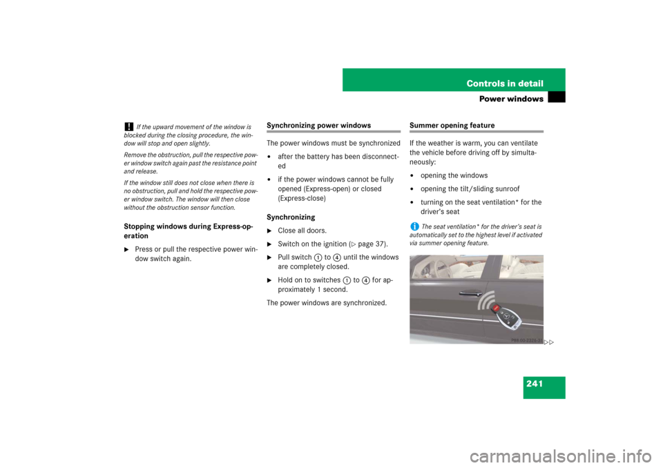 MERCEDES-BENZ E350 4MATIC WAGON 2007 S211 Owners Manual 241 Controls in detail
Power windows
Stopping windows during Express-op-
eration
Press or pull the respective power win-
dow switch again.
Synchronizing power windows
The power windows must be synchr