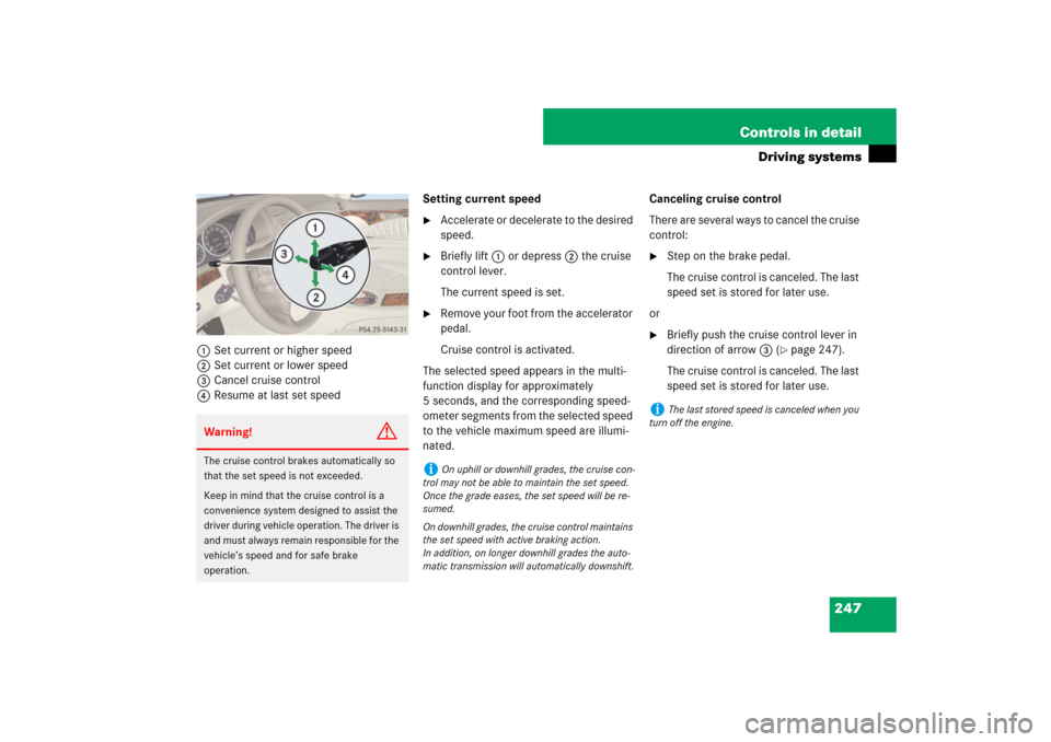 MERCEDES-BENZ E350 4MATIC WAGON 2007 S211 Owners Manual 247 Controls in detail
Driving systems
1Set current or higher speed
2Set current or lower speed
3Cancel cruise control
4Resume at last set speedSetting current speed

Accelerate or decelerate to the 