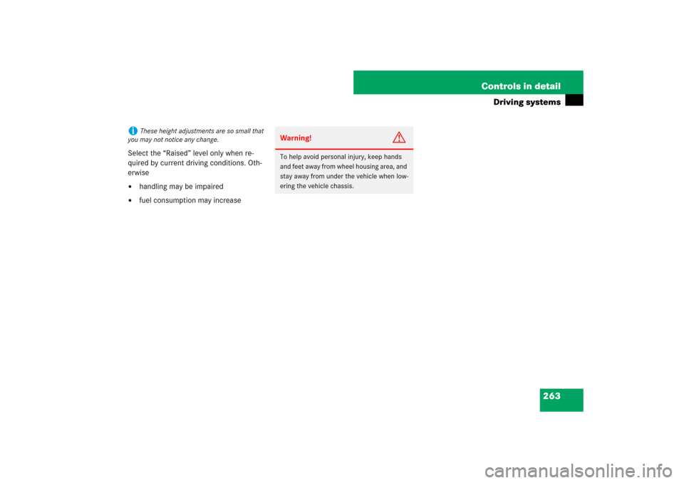 MERCEDES-BENZ E350 4MATIC WAGON 2007 S211 Owners Manual 263 Controls in detail
Driving systems
Select the “Raised” level only when re-
quired by current driving conditions. Oth-
erwise
handling may be impaired

fuel consumption may increase
i
These h