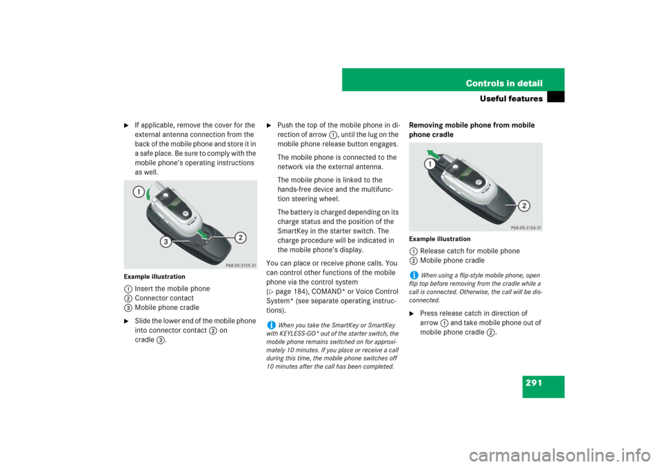 MERCEDES-BENZ E350 4MATIC WAGON 2007 S211 Owners Manual 291 Controls in detail
Useful features

If applicable, remove the cover for the 
external antenna connection from the 
back of the mobile phone and store it in 
a  s a f e  p l a c e .  B e  s u r e 