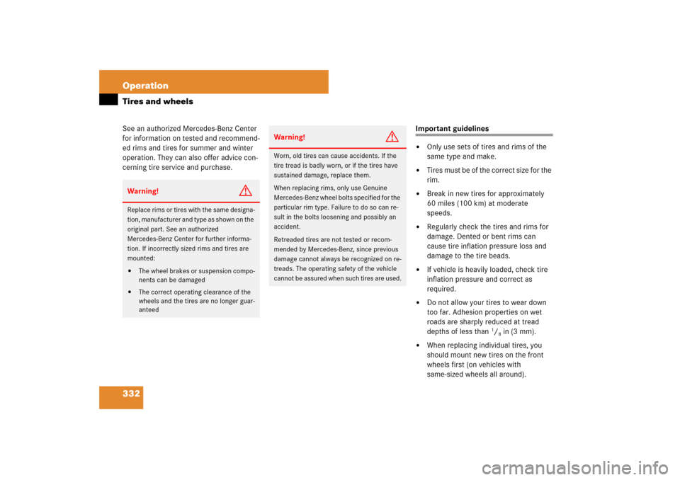 MERCEDES-BENZ E350 4MATIC WAGON 2007 S211 Owners Manual 332 OperationTires and wheelsSee an authorized Mercedes-Benz Center 
for information on tested and recommend-
ed rims and tires for summer and winter 
operation. They can also offer advice con-
cernin
