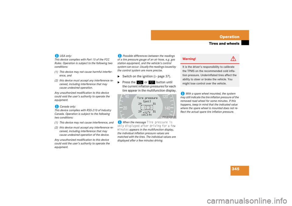 MERCEDES-BENZ E350 4MATIC WAGON 2007 S211 User Guide 345 Operation
Tires and wheels

Switch on the ignition (
page 37).

Press thej or kbutton until 
the current inflation pressures for each 
tire appear in the multifunction display.
i
USA only:
This