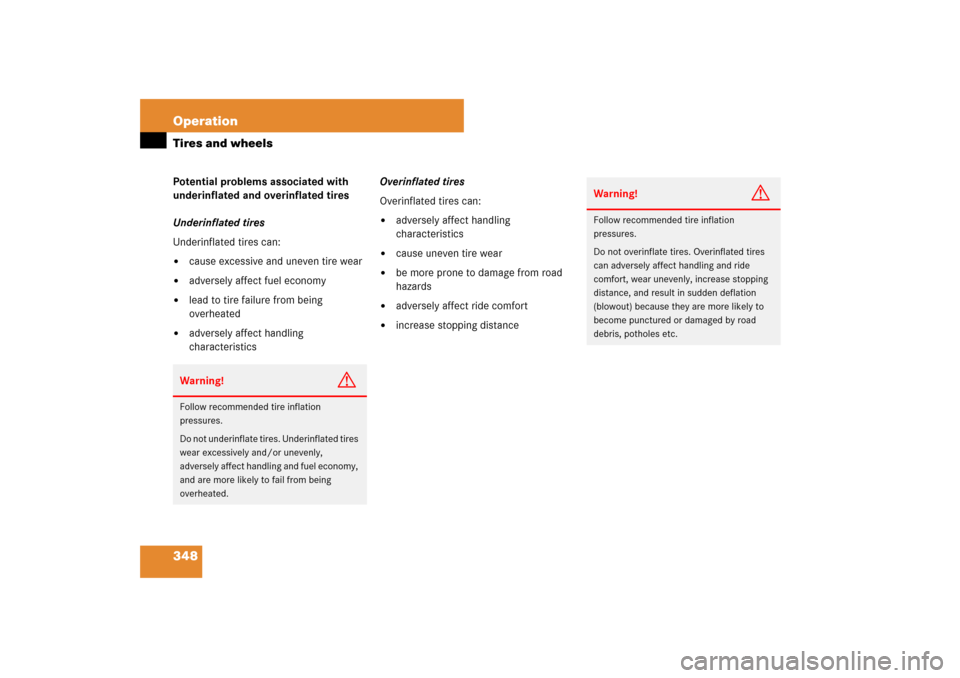 MERCEDES-BENZ E350 4MATIC WAGON 2007 S211 User Guide 348 OperationTires and wheelsPotential problems associated with 
underinflated and overinflated tires
Underinflated tires
Underinflated tires can:
cause excessive and uneven tire wear 

adversely af