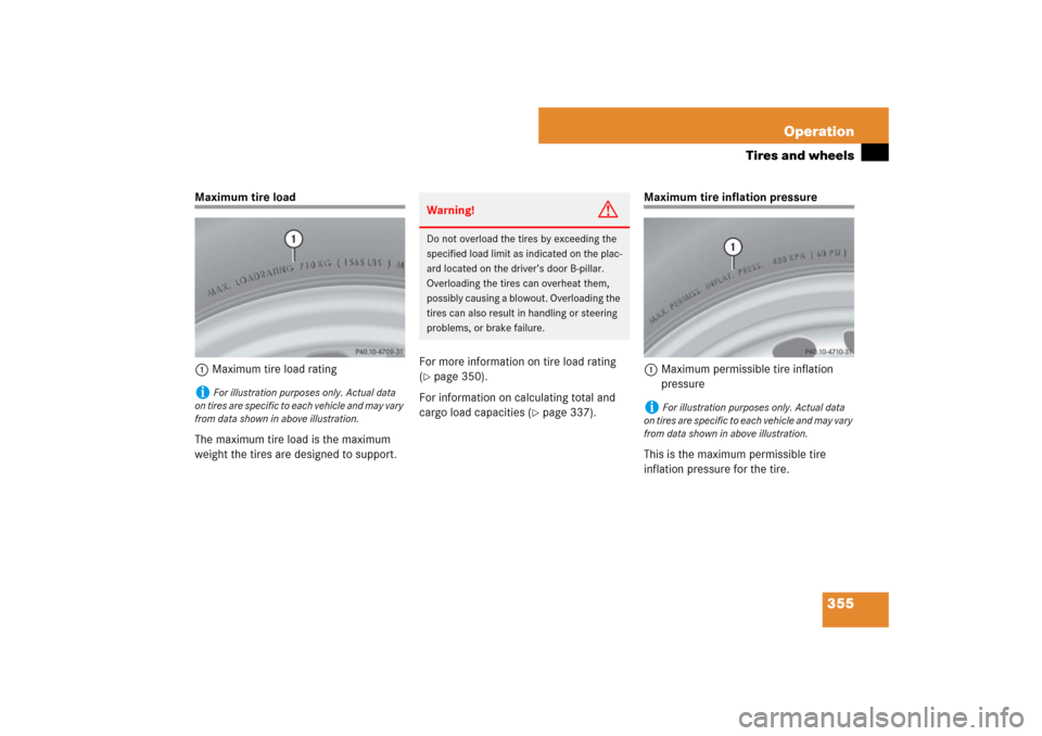 MERCEDES-BENZ E350 4MATIC WAGON 2007 S211 Owners Guide 355 Operation
Tires and wheels
Maximum tire load
1Maximum tire load rating
The maximum tire load is the maximum 
weight the tires are designed to support.For more information on tire load rating 
(
p