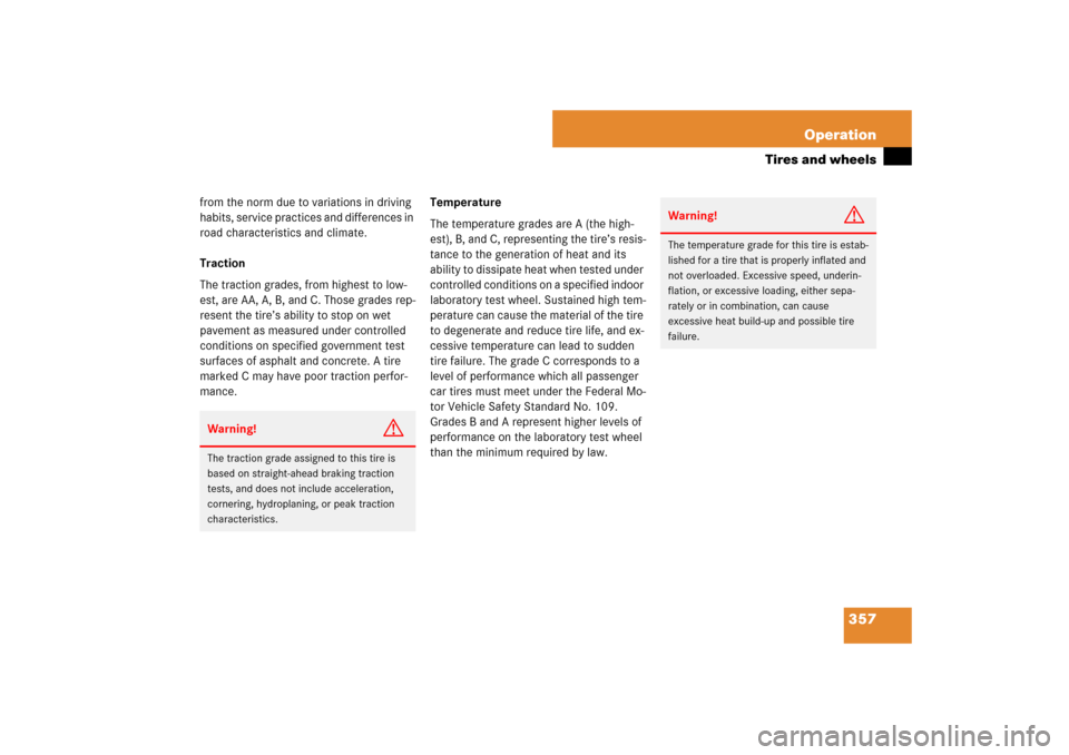 MERCEDES-BENZ E350 4MATIC WAGON 2007 S211 Owners Guide 357 Operation
Tires and wheels
from the norm due to variations in driving 
habits, service practices and differences in 
road characteristics and climate.
Traction
The traction grades, from highest to