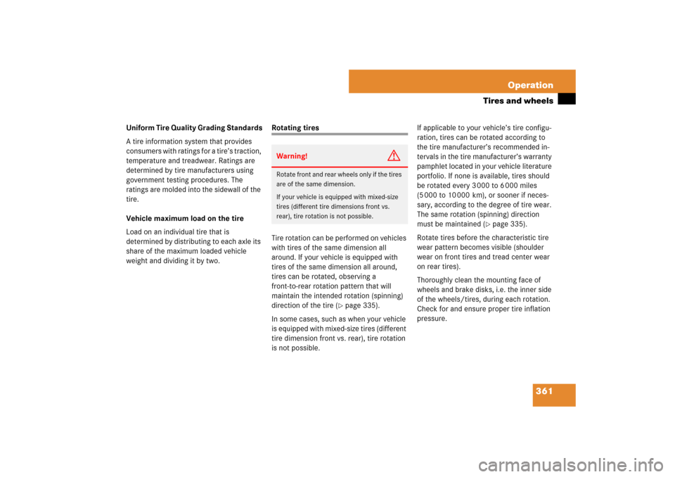 MERCEDES-BENZ E350 4MATIC WAGON 2007 S211 Owners Guide 361 Operation
Tires and wheels
Uniform Tire Quality Grading Standards
A tire information system that provides 
consumers with ratings for a tire’s traction, 
temperature and treadwear. Ratings are 

