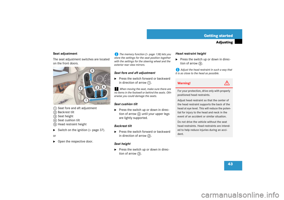 MERCEDES-BENZ E350 4MATIC WAGON 2007 S211 Owners Manual 43 Getting started
Adjusting
Seat adjustment
The seat adjustment switches are located 
on the front doors.
1Seat fore and aft adjustment
2Backrest tilt
3Seat height
4Seat cushion tilt
5Head restraint 