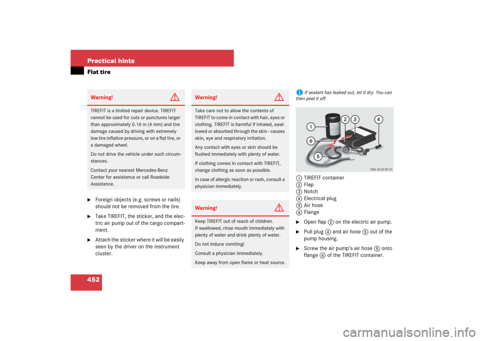 MERCEDES-BENZ E350 4MATIC WAGON 2007 S211 Owners Guide 452 Practical hintsFlat tire
Foreign objects (e.g. screws or nails) 
should not be removed from the tire.

Take TIREFIT, the sticker, and the elec-
tric air pump out of the cargo compart-
ment.

At
