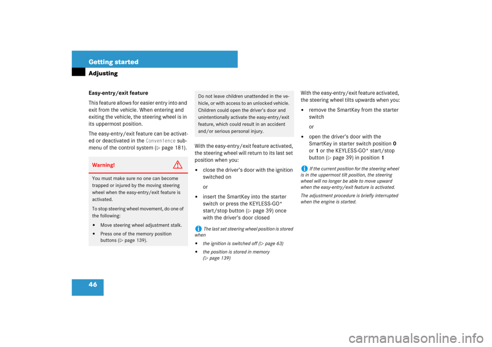 MERCEDES-BENZ E350 4MATIC WAGON 2007 S211 Owners Manual 46 Getting startedAdjustingEasy-entry/exit feature
This feature allows for easier entry into and 
exit from the vehicle. When entering and 
exiting the vehicle, the steering wheel is in 
its uppermost
